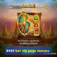 8959 bet vip paga mesmo